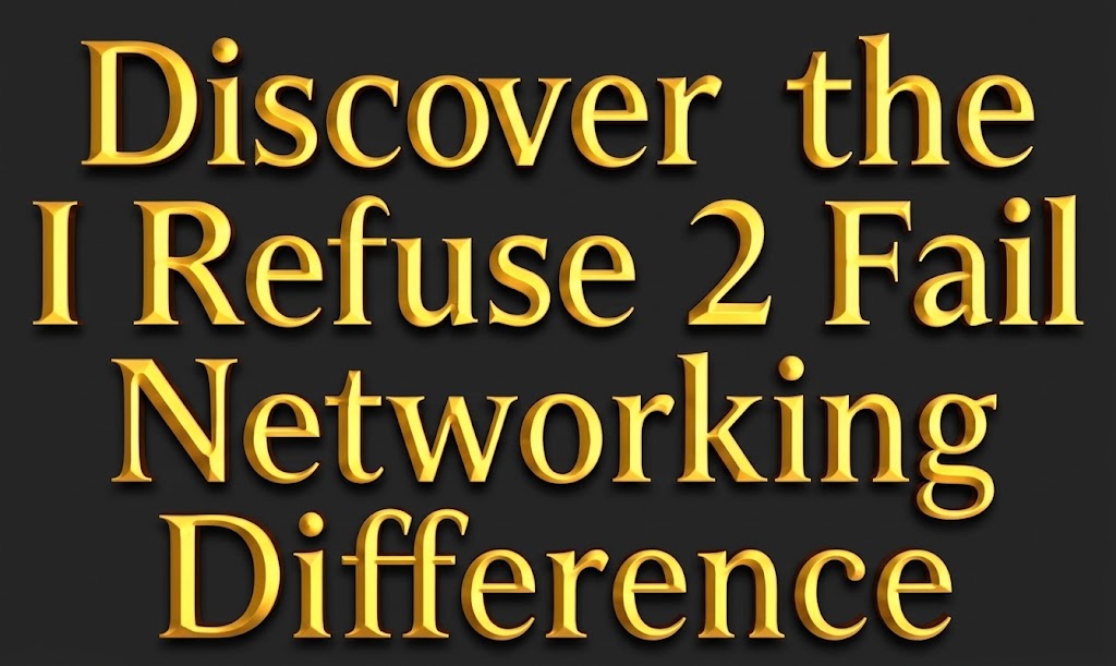 Discover the I Refuse 2 Fail Networking Difference